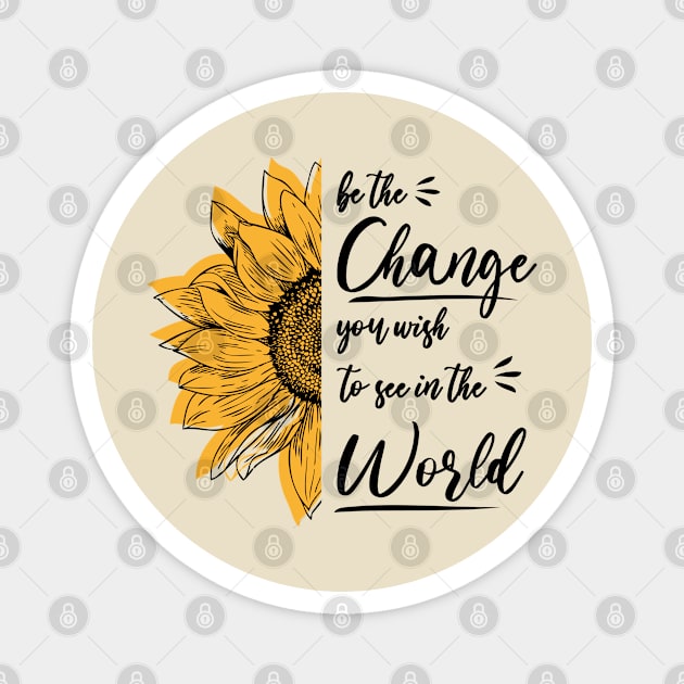 be the change you wish to see in the world Magnet by bisho2412